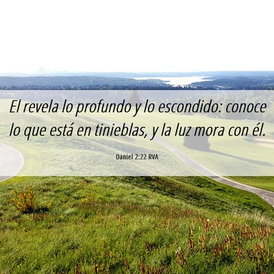 Picture 06 - Daniel 2:22 RVA - El revela lo profundo y lo escondido: conoce lo - Bible Verse Picture
