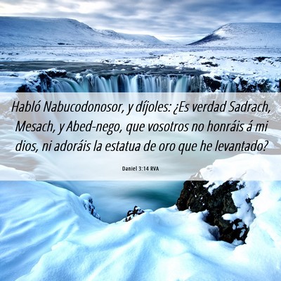 Picture 06 - Daniel 3:14 RVA - Habló Nabucodonosor, y díjoles: ¿Es verdad - Bible Verse Picture
