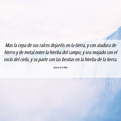 Picture 06 - Daniel 4:15 RVA - Mas la cepa de sus raíces dejaréis en la - Bible Verse Picture