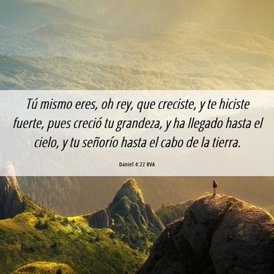 Picture 06 - Daniel 4:22 RVA - Tú mismo eres, oh rey, que creciste, y te - Bible Verse Picture