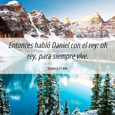 Picture 06 - Daniel 6:21 RVA - Entonces habló Daniel con el rey: oh rey, para - Bible Verse Picture
