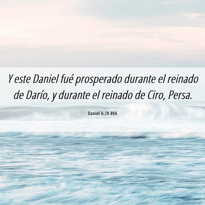 Picture 06 - Daniel 6:28 RVA - Y este Daniel fué prosperado durante el reinado - Bible Verse Picture