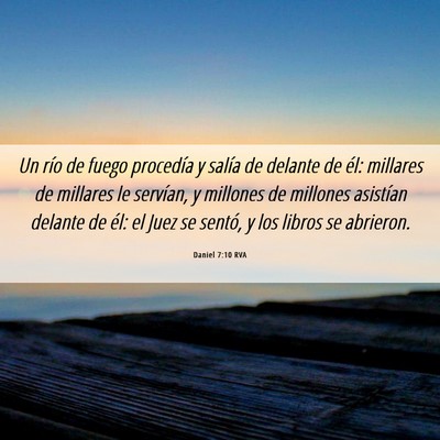 Picture 06 - Daniel 7:10 RVA - Un río de fuego procedía y salía de delante de - Bible Verse Picture