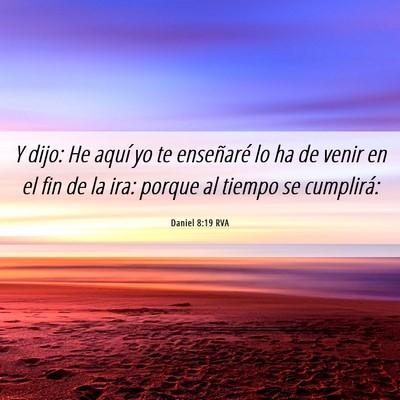 Picture 06 - Daniel 8:19 RVA - Y dijo: He aquí yo te enseñaré lo ha de venir - Bible Verse Picture