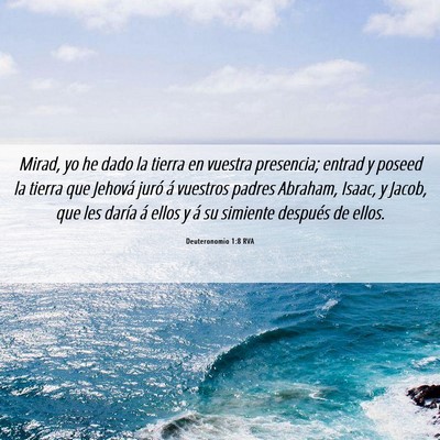 Picture 06 - Deuteronomio 1:8 RVA - Mirad, yo he dado la tierra en vuestra presencia; - Bible Verse Picture