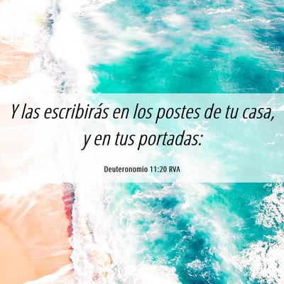 Picture 06 - Deuteronomio 11:20 RVA - Y las escribirás en los postes de tu casa, y en - Bible Verse Picture