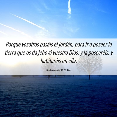 Picture 06 - Deuteronomio 11:31 RVA - Porque vosotros pasáis el Jordán, para ir a - Bible Verse Picture