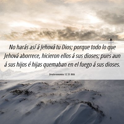 Picture 06 - Deuteronomio 12:31 RVA - No harás así á Jehová tu Dios; porque todo lo - Bible Verse Picture