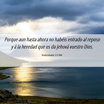 Picture 06 - Deuteronomio 12:9 RVA - Porque aun hasta ahora no habéis entrado al - Bible Verse Picture