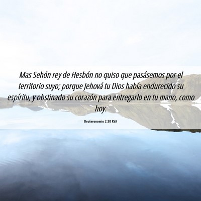 Picture 06 - Deuteronomio 2:30 RVA - Mas Sehón rey de Hesbón no quiso que pasásemos - Bible Verse Picture