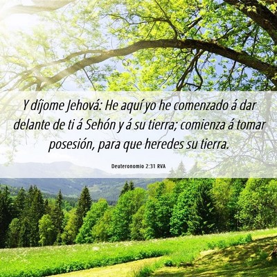 Picture 06 - Deuteronomio 2:31 RVA - Y díjome Jehová: He aquí yo he comenzado á - Bible Verse Picture