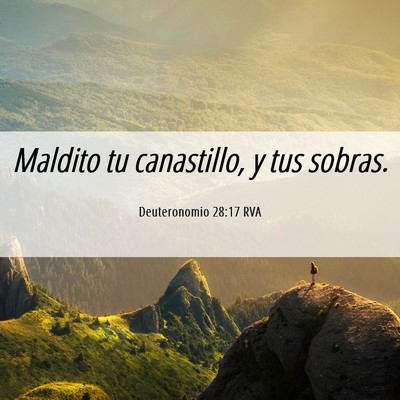 Picture 06 - Deuteronomio 28:17 RVA - Maldito tu canastillo, y tus - Bible Verse Picture