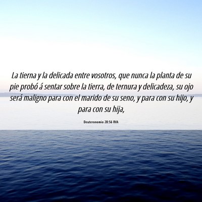 Picture 06 - Deuteronomio 28:56 RVA - La tierna y la delicada entre vosotros, que nunca - Bible Verse Picture