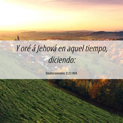 Picture 06 - Deuteronomio 3:23 RVA - Y oré á Jehová en aquel tiempo, - Bible Verse Picture