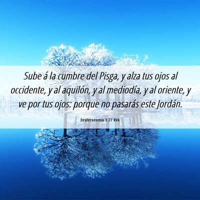 Picture 06 - Deuteronomio 3:27 RVA - Sube á la cumbre del Pisga, y alza tus ojos al - Bible Verse Picture