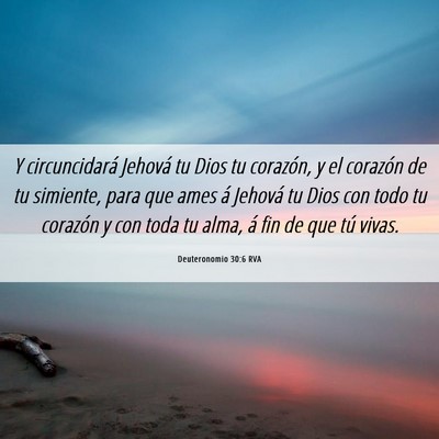 Picture 06 - Deuteronomio 30:6 RVA - Y circuncidará Jehová tu Dios tu corazón, y el - Bible Verse Picture