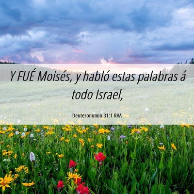 Picture 06 - Deuteronomio 31:1 RVA - Y FUÉ Moisés, y habló estas palabras á todo - Bible Verse Picture