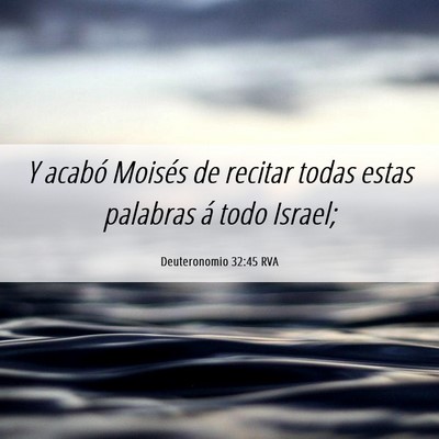 Picture 06 - Deuteronomio 32:45 RVA - Y acabó Moisés de recitar todas estas palabras - Bible Verse Picture