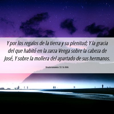 Picture 06 - Deuteronomio 33:16 RVA - Y por los regalos de la tierra y su plenitud; Y - Bible Verse Picture