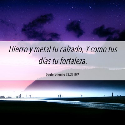 Picture 06 - Deuteronomio 33:25 RVA - Hierro y metal tu calzado, Y como tus días tu - Bible Verse Picture