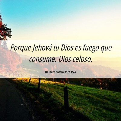 Picture 06 - Deuteronomio 4:24 RVA - Porque Jehová tu Dios es fuego que consume, Dios - Bible Verse Picture