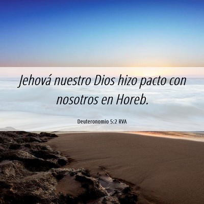 Picture 06 - Deuteronomio 5:2 RVA - Jehová nuestro Dios hizo pacto con nosotros en - Bible Verse Picture
