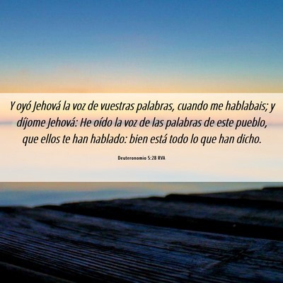 Picture 06 - Deuteronomio 5:28 RVA - Y oyó Jehová la voz de vuestras palabras, - Bible Verse Picture