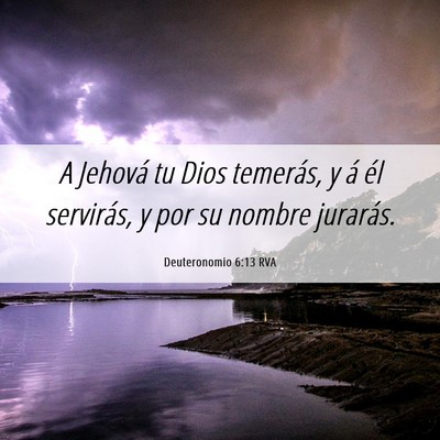 Picture 06 - Deuteronomio 6:13 RVA - A Jehová tu Dios temerás, y á él servirás, y - Bible Verse Picture