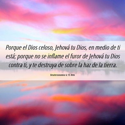 Picture 06 - Deuteronomio 6:15 RVA - Porque el Dios celoso, Jehová tu Dios, en medio - Bible Verse Picture