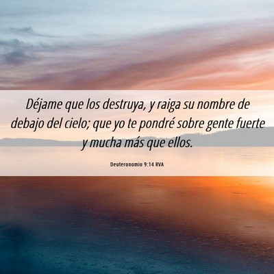 Picture 06 - Deuteronomio 9:14 RVA - Déjame que los destruya, y raiga su nombre de - Bible Verse Picture
