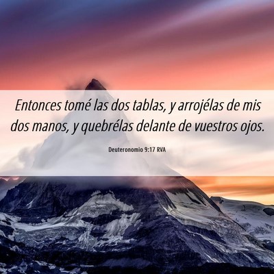Picture 06 - Deuteronomio 9:17 RVA - Entonces tomé las dos tablas, y arrojélas de - Bible Verse Picture
