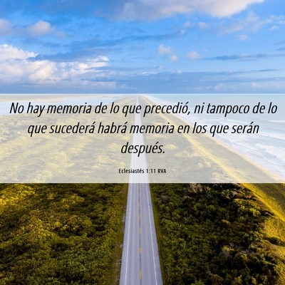 Picture 06 - Eclesiastés 1:11 RVA - No hay memoria de lo que precedió, ni tampoco de - Bible Verse Picture