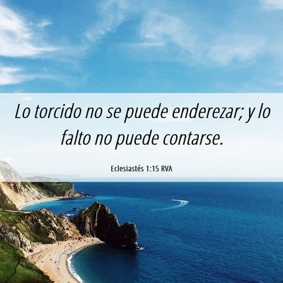 Picture 06 - Eclesiastés 1:15 RVA - Lo torcido no se puede enderezar; y lo falto no - Bible Verse Picture