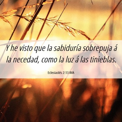 Picture 06 - Eclesiastés 2:13 RVA - Y he visto que la sabiduría sobrepuja á la - Bible Verse Picture