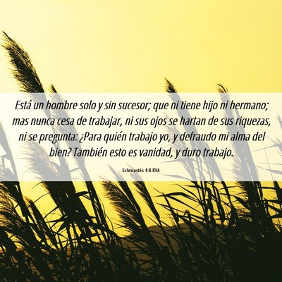 Picture 06 - Eclesiastés 4:8 RVA - Está un hombre solo y sin sucesor; que ni tiene - Bible Verse Picture