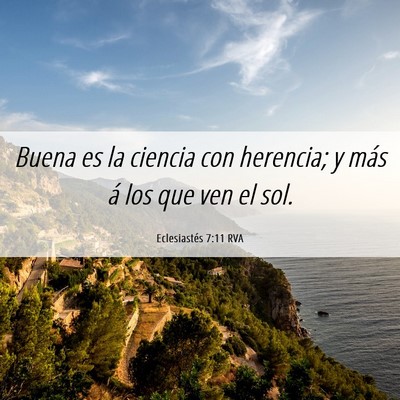 Picture 06 - Eclesiastés 7:11 RVA - Buena es la ciencia con herencia; y más á los - Bible Verse Picture