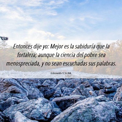 Picture 06 - Eclesiastés 9:16 RVA - Entonces dije yo: Mejor es la sabiduría que la - Bible Verse Picture