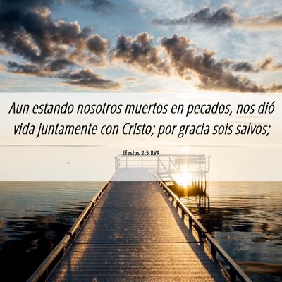 Picture 06 - Efesios 2:5 RVA - Aun estando nosotros muertos en pecados, nos dió - Bible Verse Picture