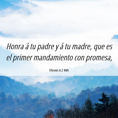 Picture 06 - Efesios 6:2 RVA - Honra á tu padre y á tu madre, que es el primer - Bible Verse Picture