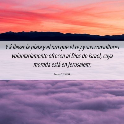 Picture 06 - Esdras 7:15 RVA - Y á llevar la plata y el oro que el rey y sus - Bible Verse Picture