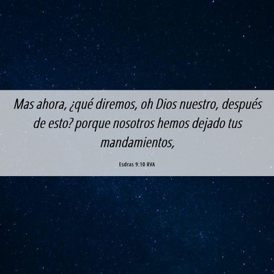 Picture 06 - Esdras 9:10 RVA - Mas ahora, ¿qué diremos, oh Dios nuestro, - Bible Verse Picture