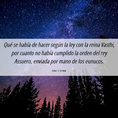 Picture 06 - Ester 1:15 RVA - Qué se había de hacer según la ley con la - Bible Verse Picture