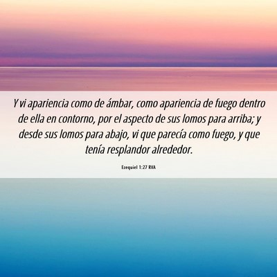 Picture 06 - Ezequiel 1:27 RVA - Y vi apariencia como de ámbar, como apariencia - Bible Verse Picture