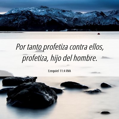 Picture 06 - Ezequiel 11:4 RVA - Por tanto profetiza contra ellos, profetiza, hijo - Bible Verse Picture