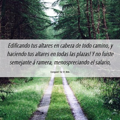 Picture 06 - Ezequiel 16:31 RVA - Edificando tus altares en cabeza de todo camino, - Bible Verse Picture
