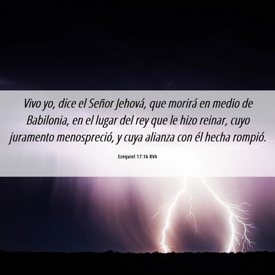 Picture 06 - Ezequiel 17:16 RVA - Vivo yo, dice el Señor Jehová, que morirá en - Bible Verse Picture