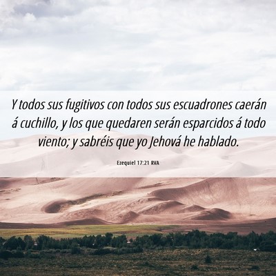 Picture 06 - Ezequiel 17:21 RVA - Y todos sus fugitivos con todos sus escuadrones - Bible Verse Picture