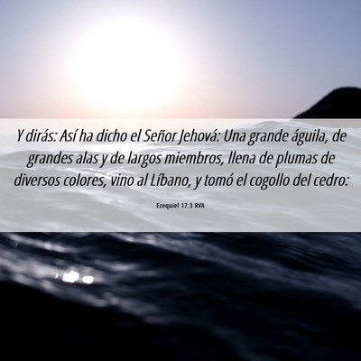 Picture 06 - Ezequiel 17:3 RVA - Y dirás: Así ha dicho el Señor Jehová: Una - Bible Verse Picture