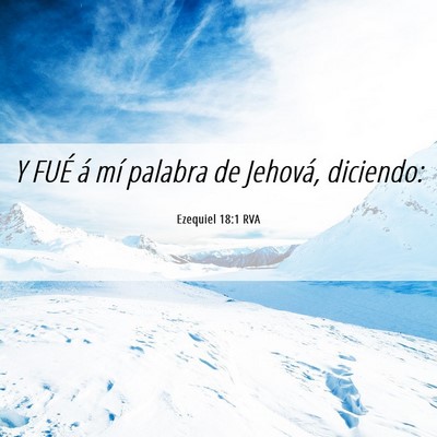 Picture 06 - Ezequiel 18:1 RVA - Y FUÉ á mí palabra de Jehová, - Bible Verse Picture