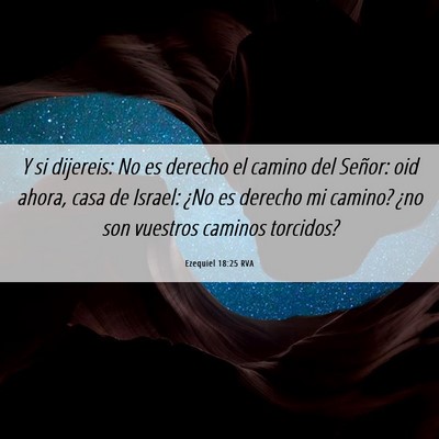 Picture 06 - Ezequiel 18:25 RVA - Y si dijereis: No es derecho el camino del - Bible Verse Picture